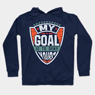 My Goal Is To Deny Yours Quote Hoodie